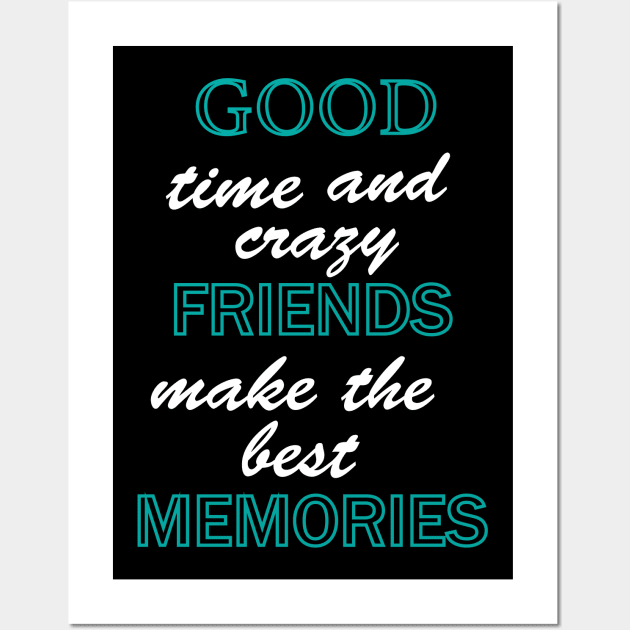 Good time and crazy friend make the best memories Wall Art by Fitnessfreak